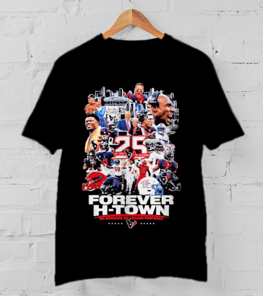 25 Seasons Of Texans Football Forever H Town T-Shirt