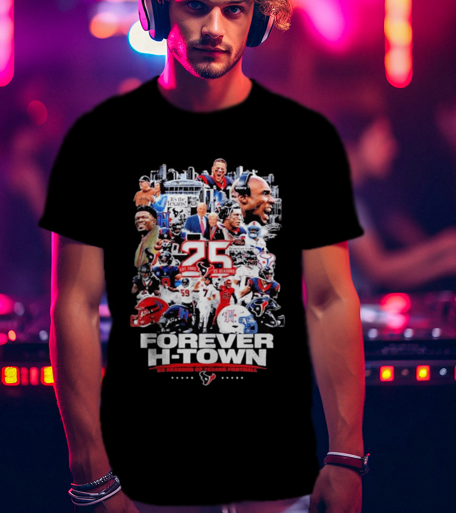 25 Seasons Of Texans Football Forever H Town T-Shirt