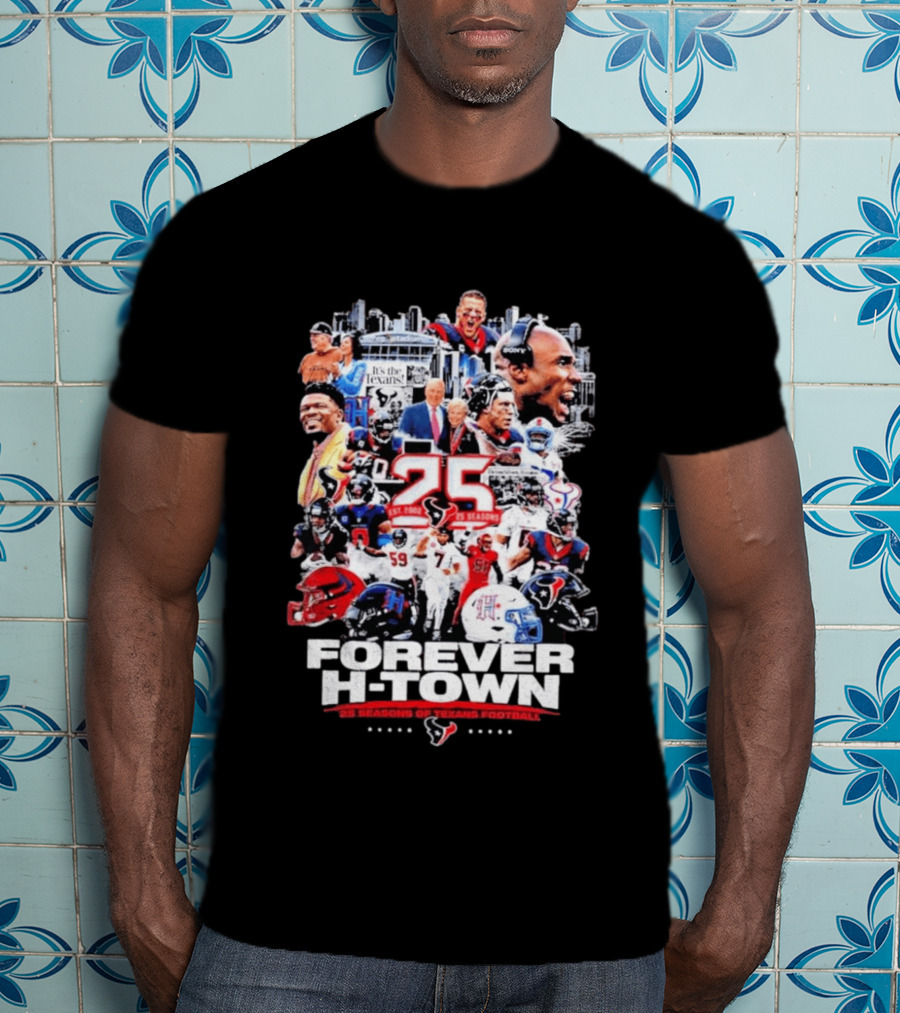 25 Seasons Of Texans Football Forever H Town T-Shirt