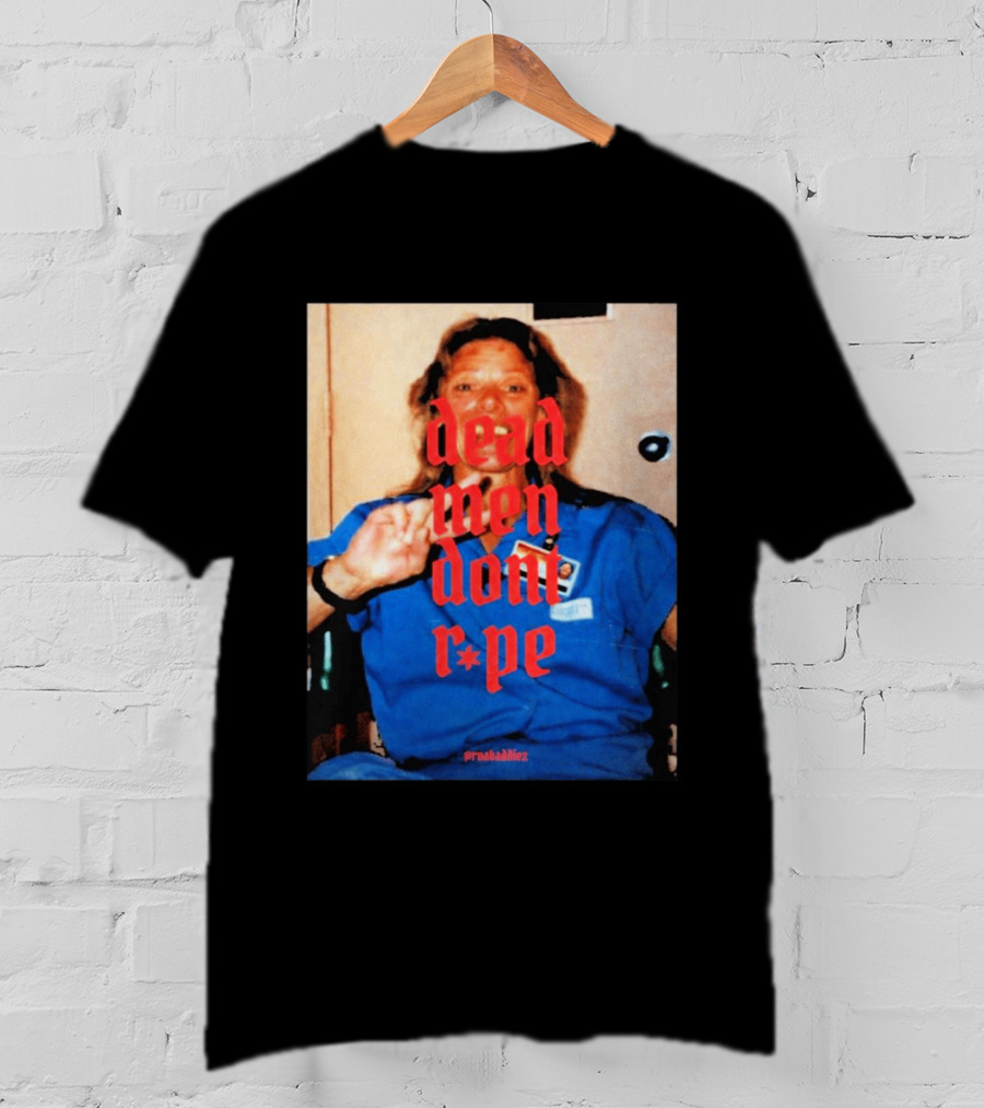 Aileen Wuornos Dead Men Don't Rape Red Text Blue Image T-Shirt