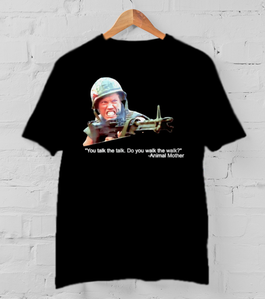 Animal Mother You Talk The Talk Do You Walk The Walk Full Metal Jacket T-Shirt