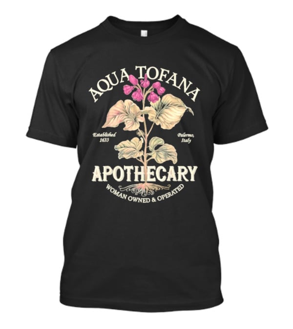 Aqua Tofana Apothecary Woman Owned Operated Established 1624 Palermo Italy T-Shirt