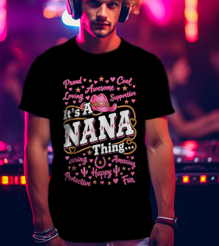 Proud Cool Nana Thing Awesome Loving Cowgirl Fun Happy Positive Inspirational T-Shirt