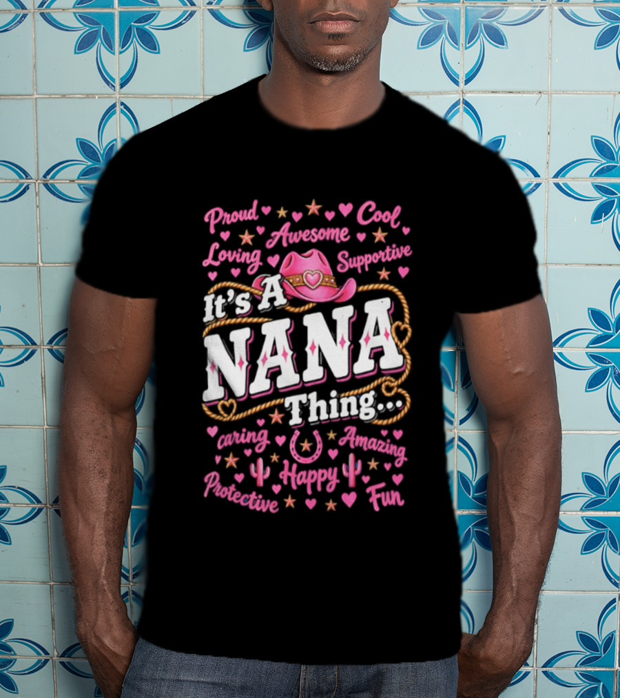 Proud Cool Nana Thing Awesome Loving Cowgirl Fun Happy Positive Inspirational T-Shirt