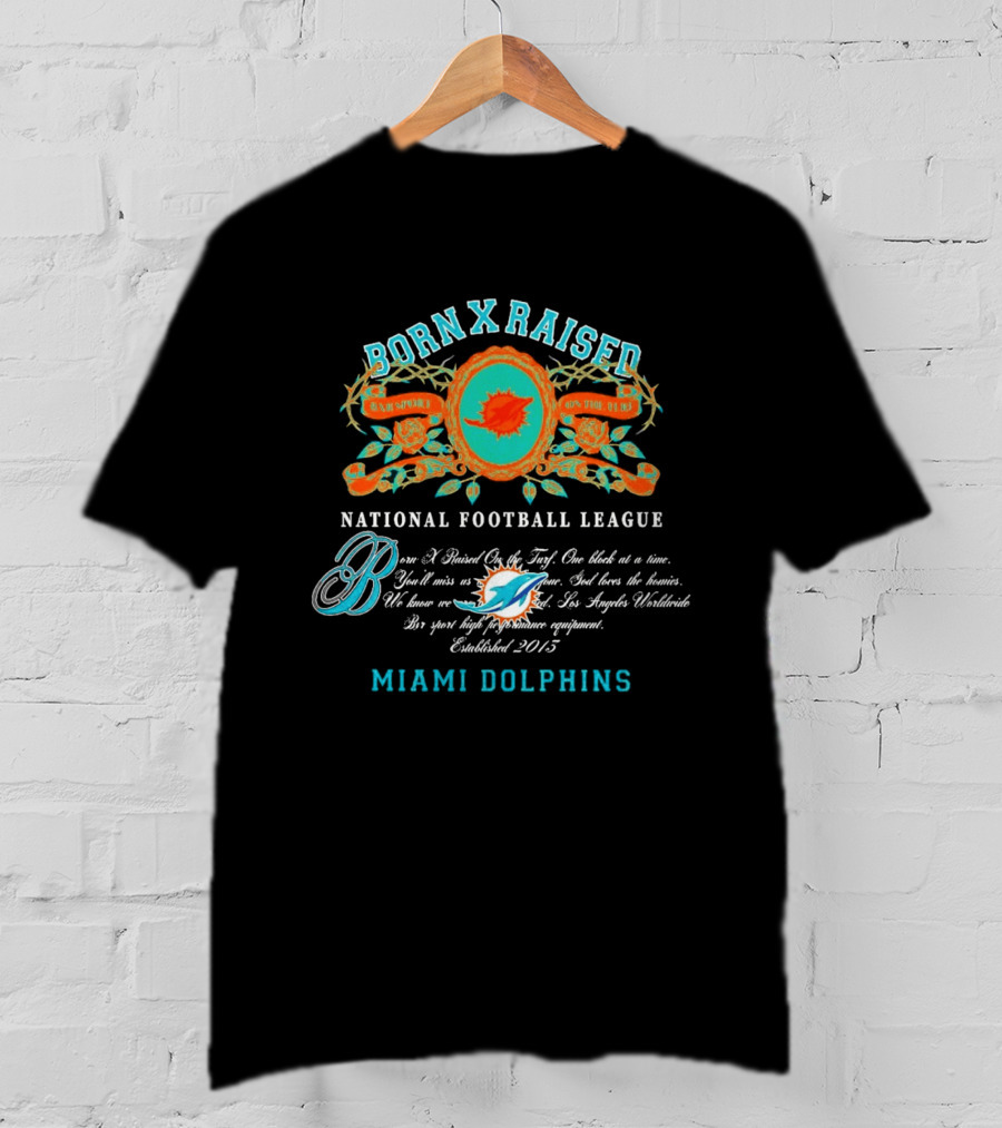 Born X Raised Miami Dolphins National Football League Established 2013 T-Shirt