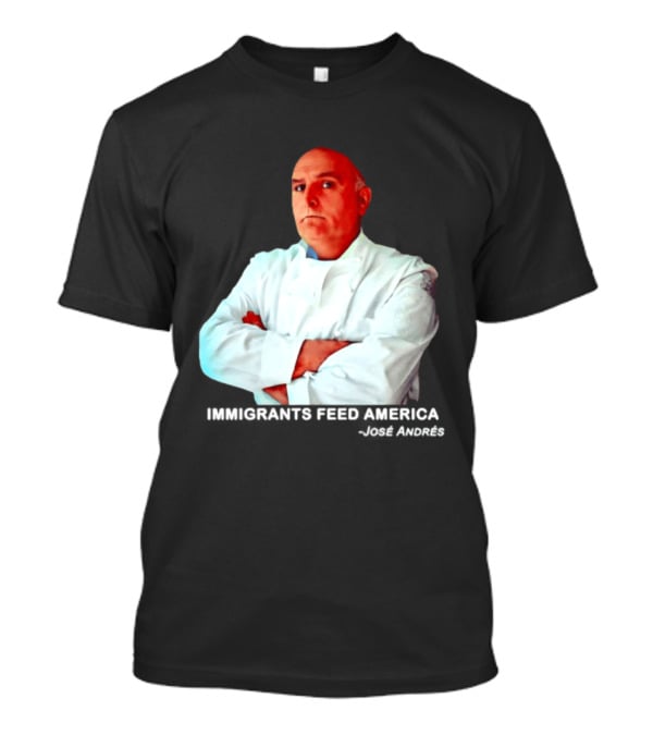 Immigrants Feed America José Andrés Chef T-Shirt
