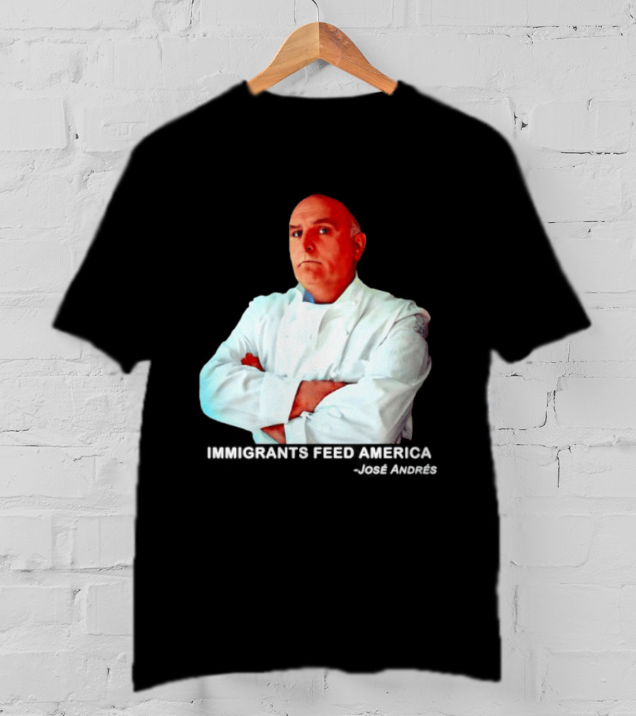 Immigrants Feed America José Andrés Chef T-Shirt