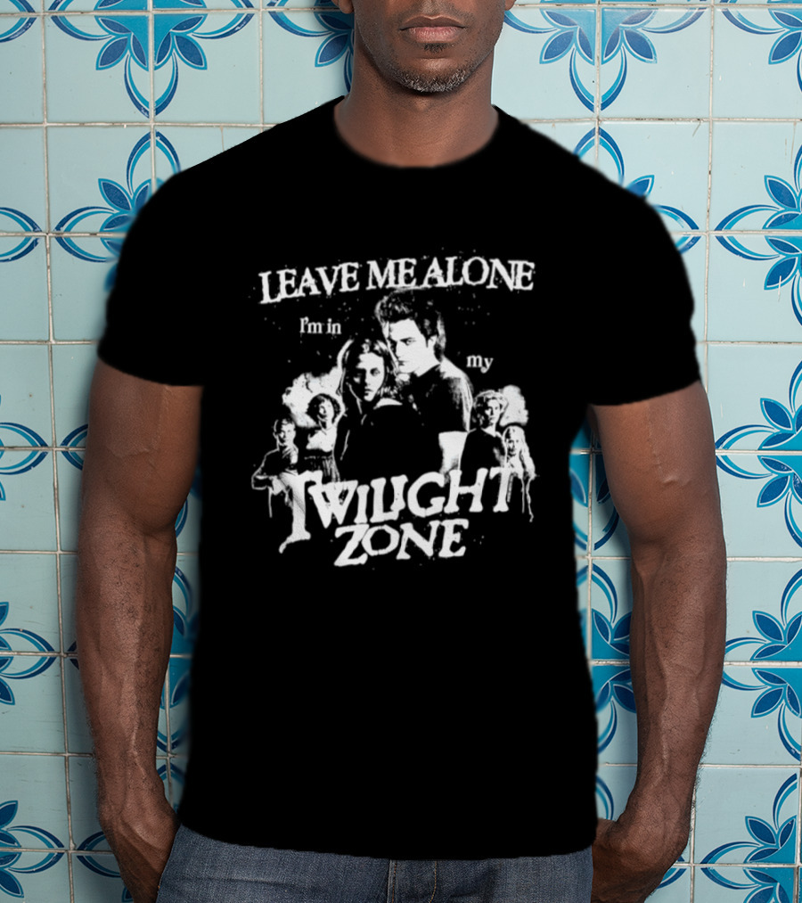 Leave Me Alone I'm In My Twilight Zone Movie T-Shirt