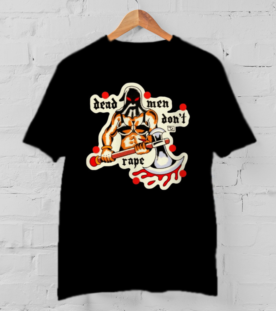 Dead Men Don't Rape Warrior With Bloody Axe Empowerment T-Shirt
