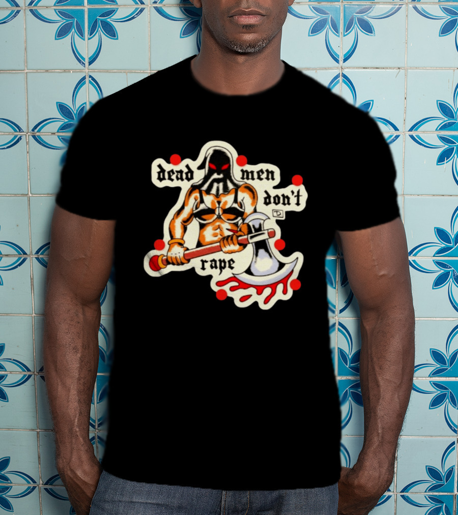Dead Men Don't Rape Warrior With Bloody Axe Empowerment T-Shirt