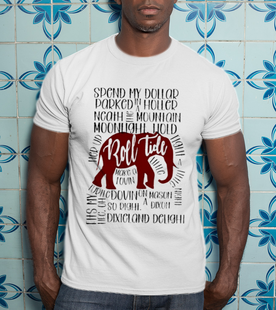 Alabama Crimson Tide Roll Tide Spend My Dollar Dixieland Delight T-Shirt