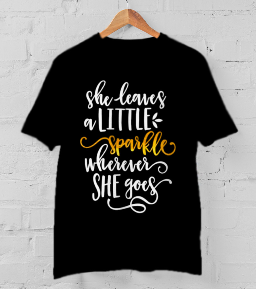 She Leaves A Little Sparkle Wherever She Goes Whimsical Inspirational T-Shirt