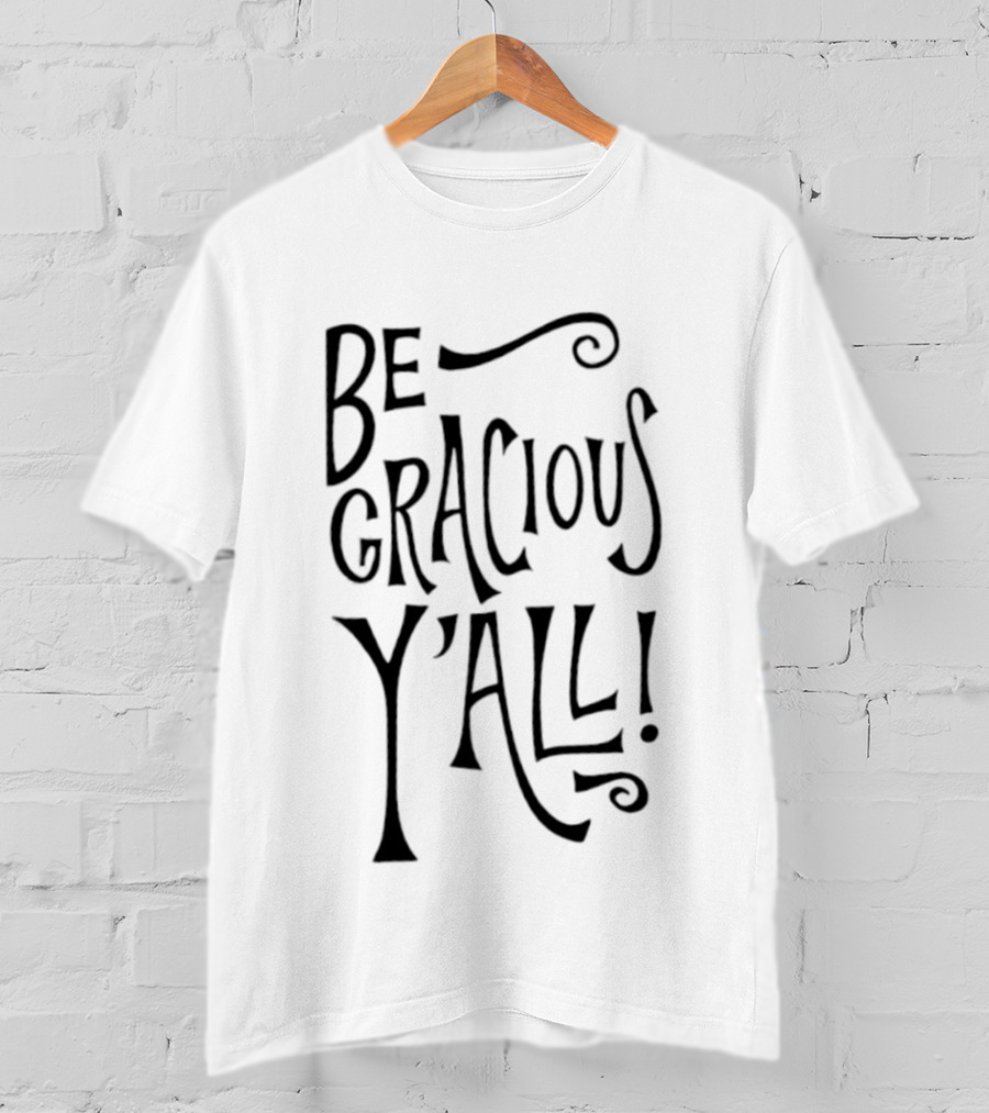 Be Gracious Y'all! Bold Southern Expression T-Shirt