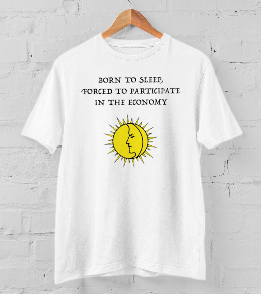 Born To Sleep Forced To Participate In The Economy Sun Moon Face T-Shirt