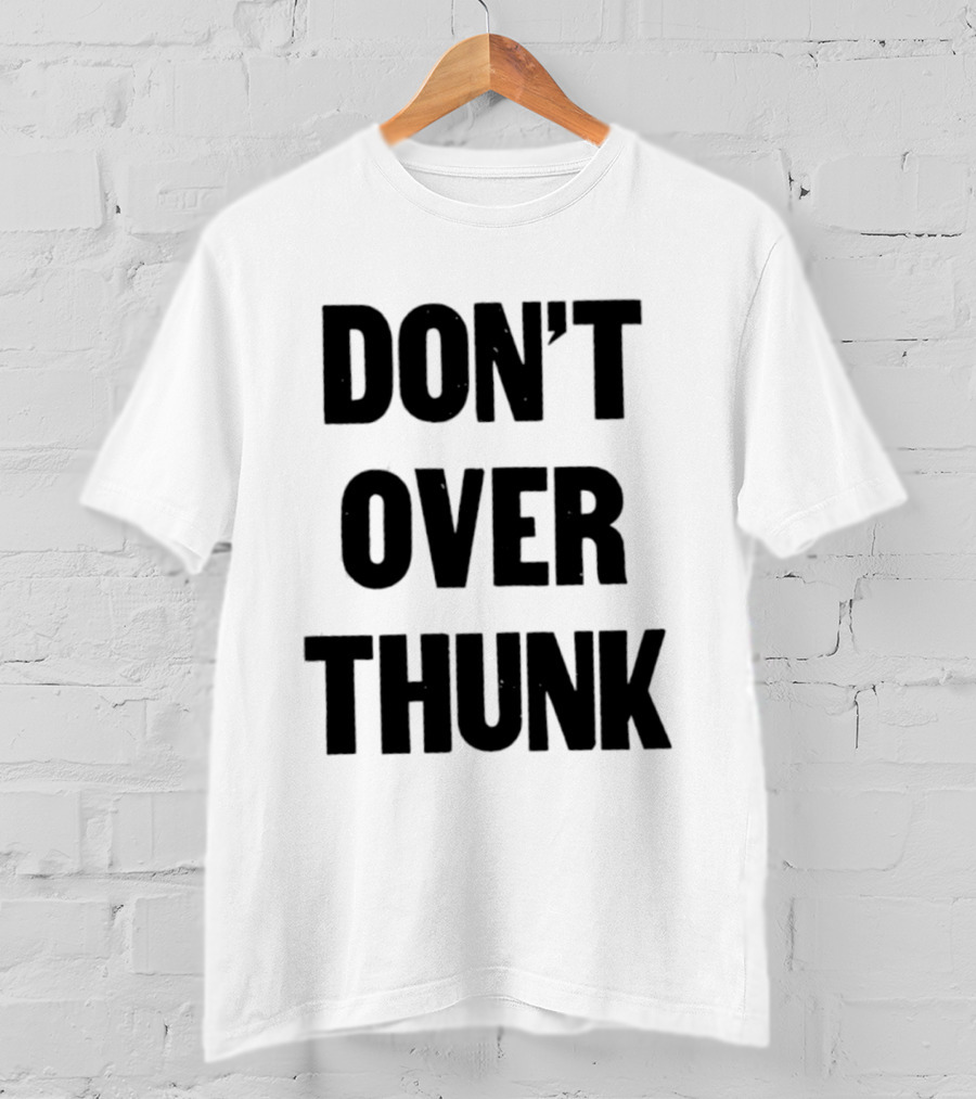 Don't Over Thunk Message Text Bold Letters T-Shirt