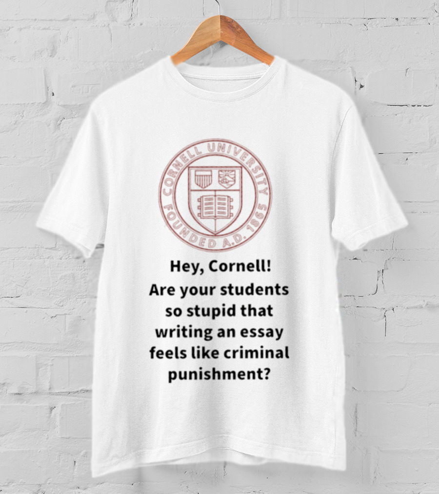 Hey Cornell University Writing An Essay Feels Like Criminal Punishment T-Shirt