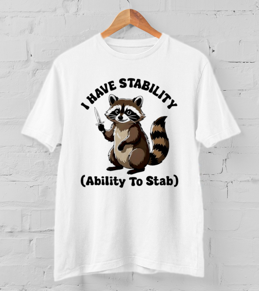 I Have Stability Ability To Stab With Raccoon Holding Knife T-Shirt