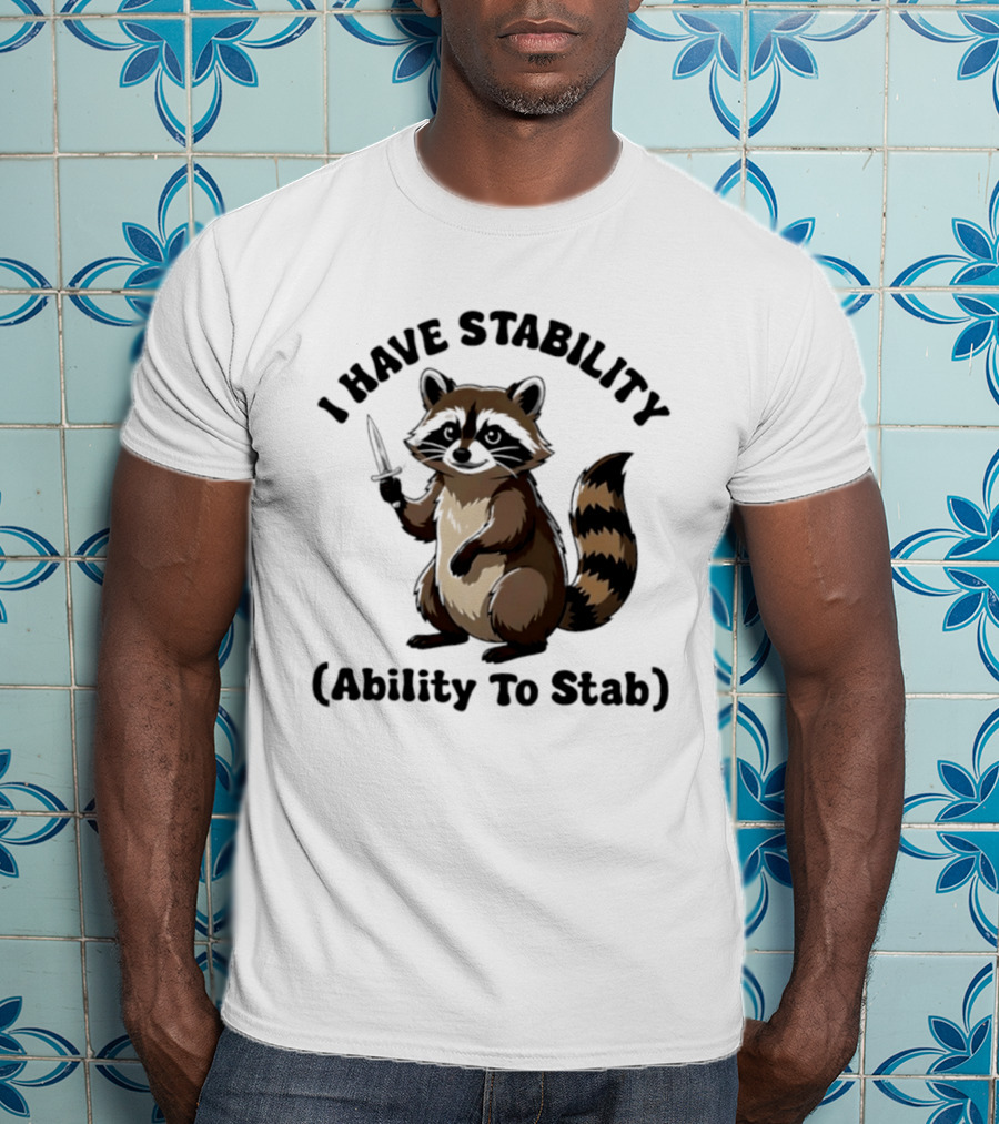 I Have Stability Ability To Stab With Raccoon Holding Knife T-Shirt