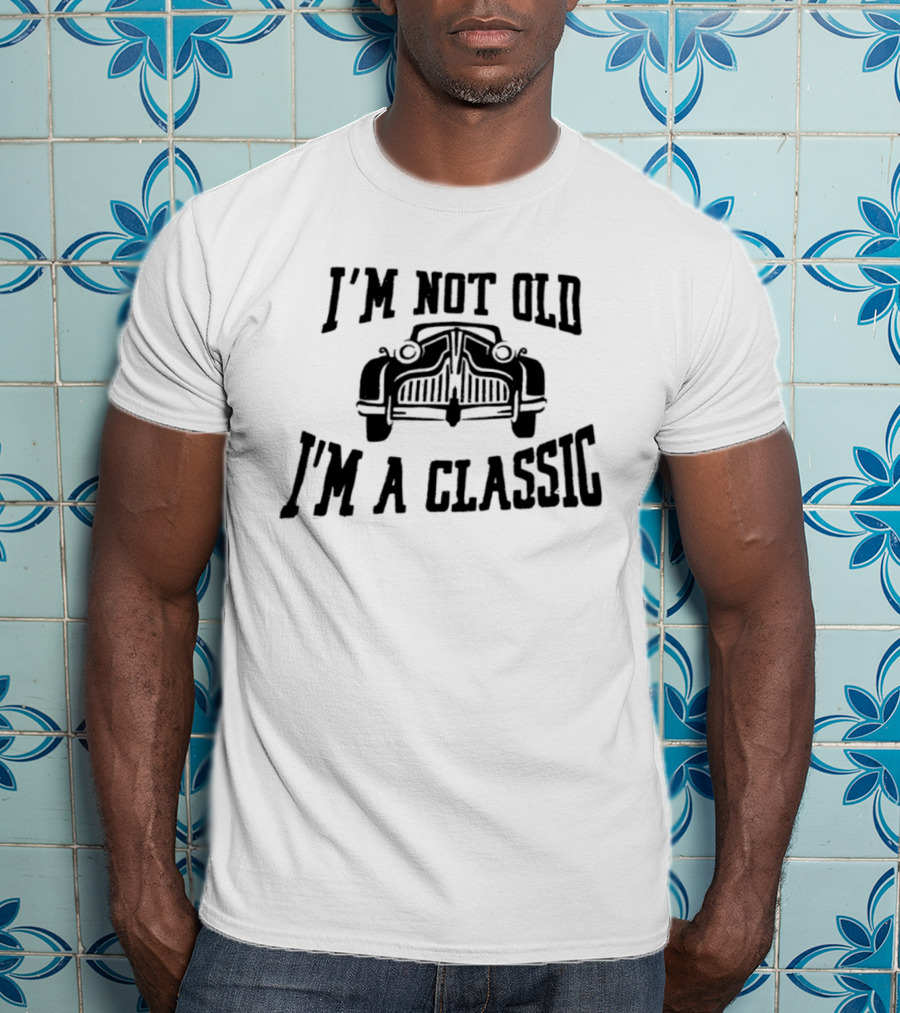 I'm Not Old I'm A Classic Car Vintage Retro Car Lover T-Shirt