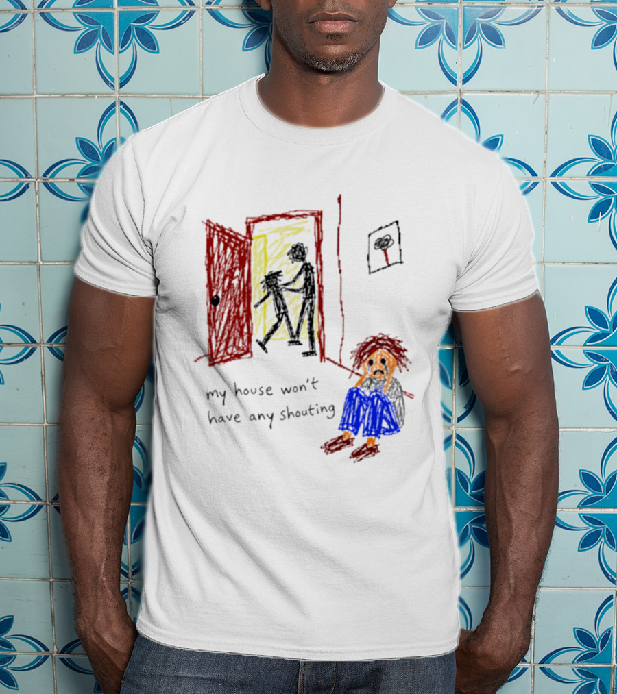 My House Won't Have Any Shouting Childhood Trauma T-Shirt