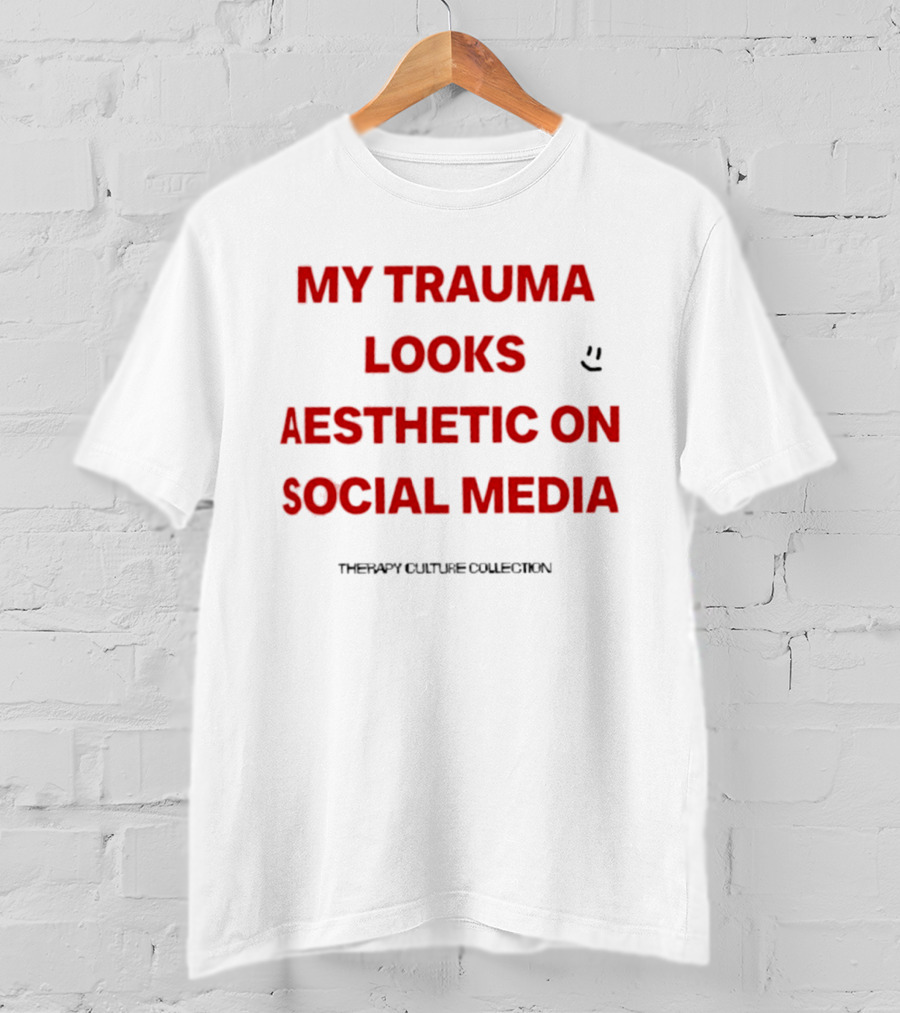 My Trauma Looks Aesthetic On Social Media Therapy Culture Collection Smiley Face T-Shirt
