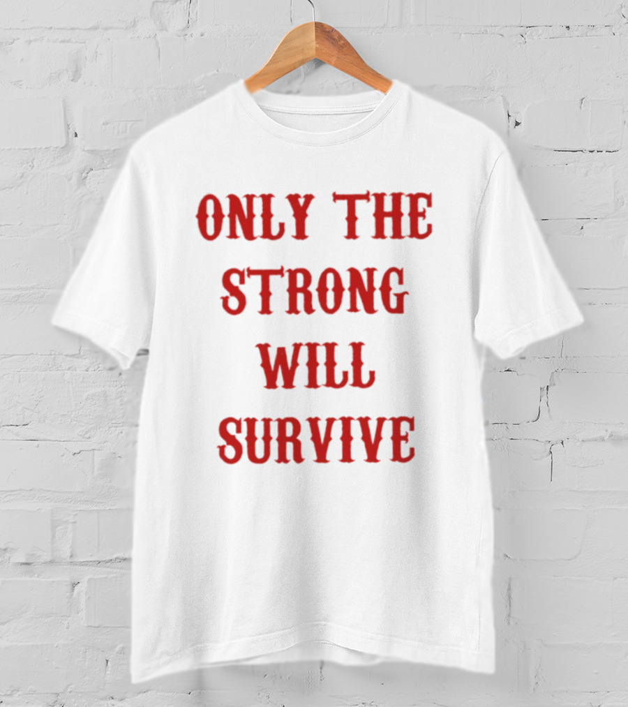 Only The Strong Will Survive Red T-Shirt