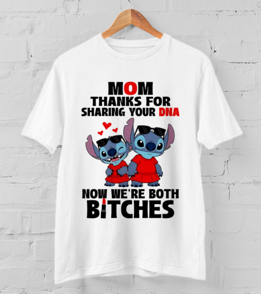 Stitch Mom Thanks For Sharing Your DNA Now We're Both Bitches With Cute Characters And Matching Outfits T-Shirt