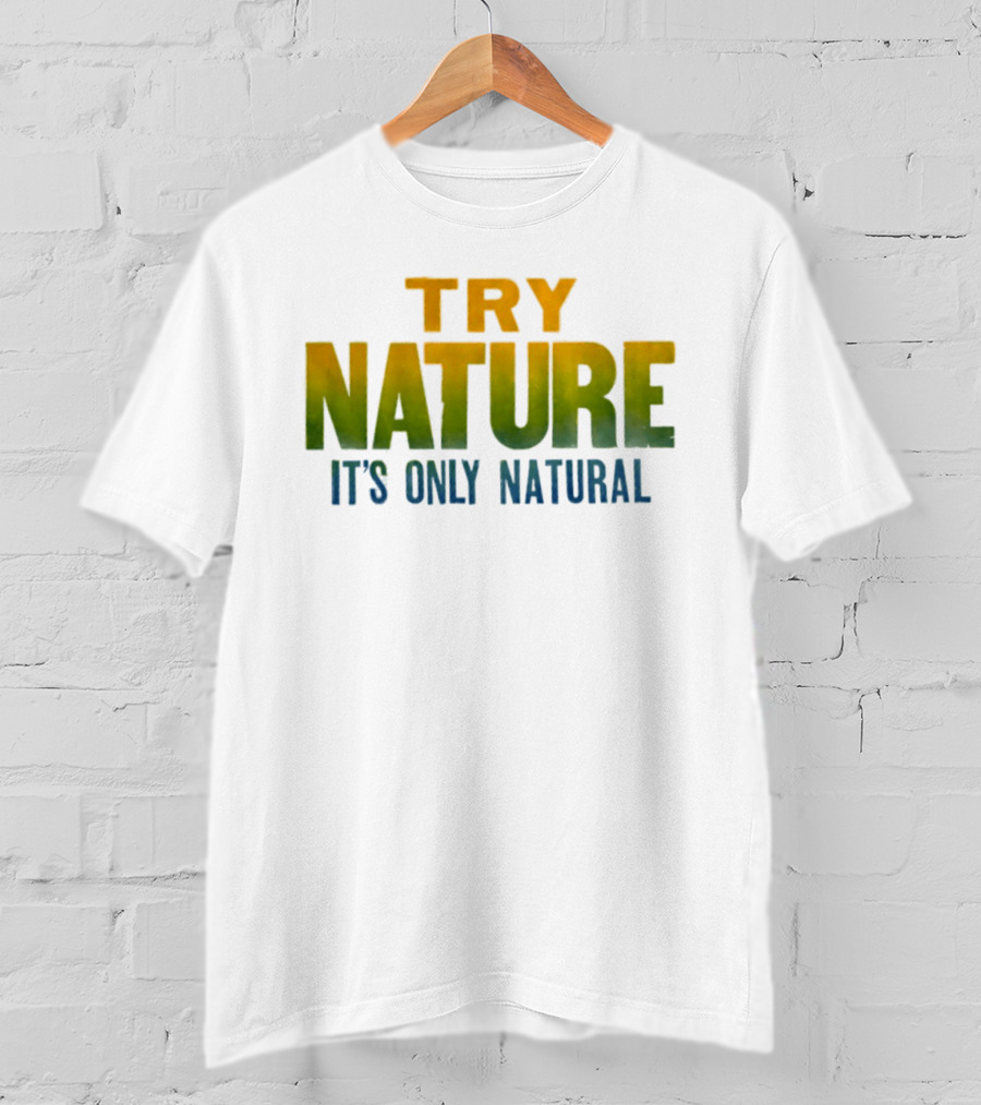 Try Nature It's Only Natural Outdoors Adventure T-Shirt