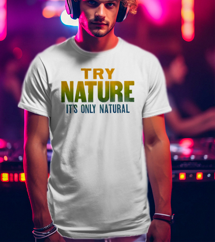 Try Nature It's Only Natural Outdoors Adventure T-Shirt