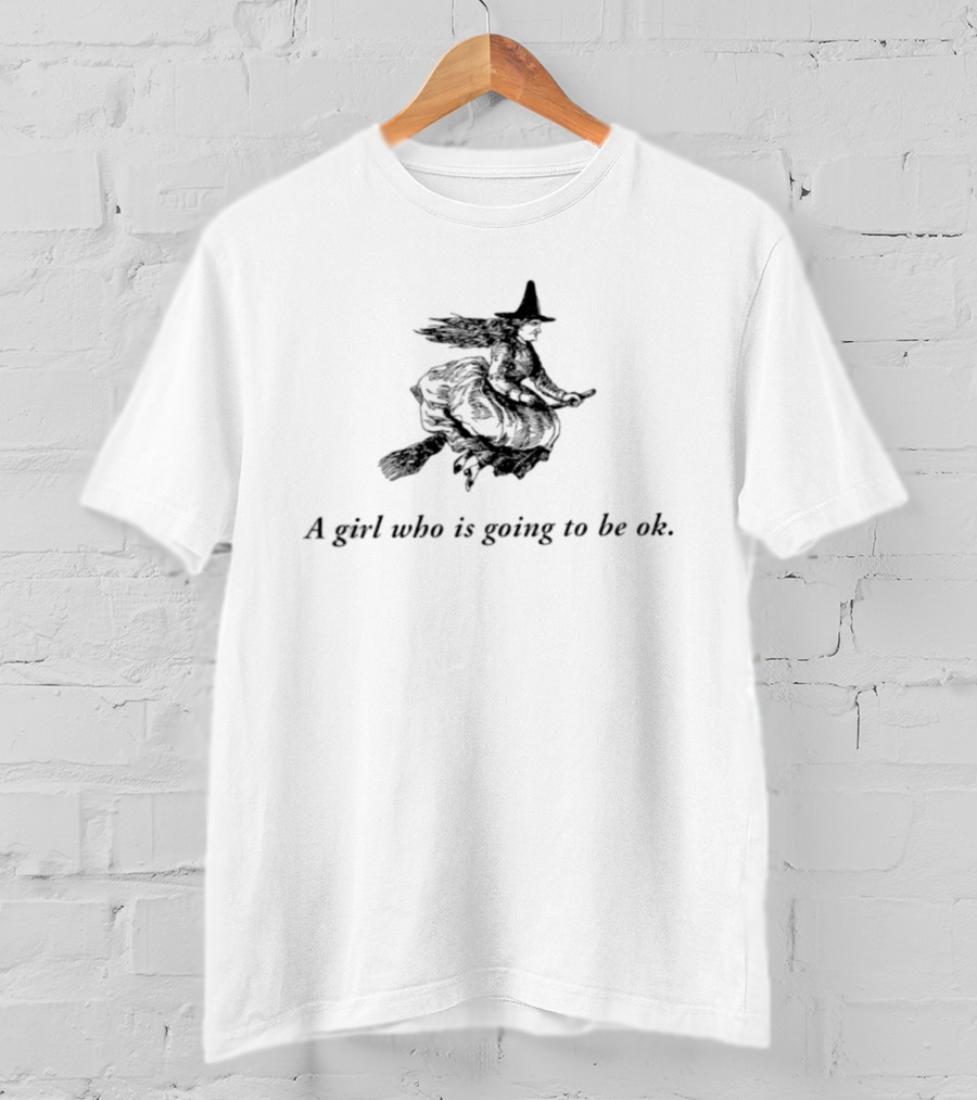 Witch A Girl Who Is Going To Be Ok Halloween T-Shirt