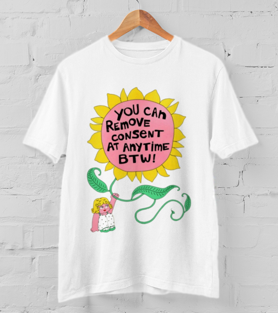 You Can Remove Consent At Anytime Sunflower Message T-Shirt