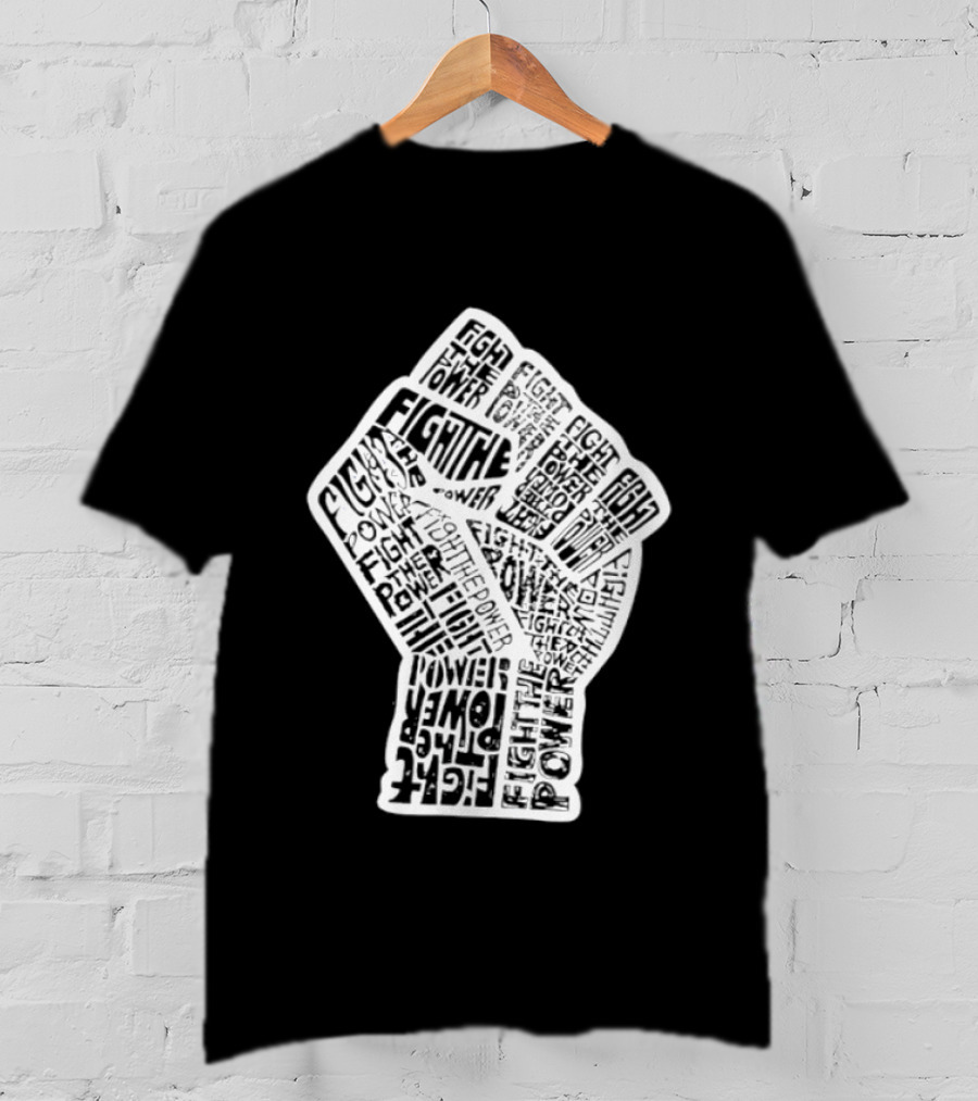 Fight The Power Fist Activism Social Justice Unity Stand Resist Change Empower T-Shirt