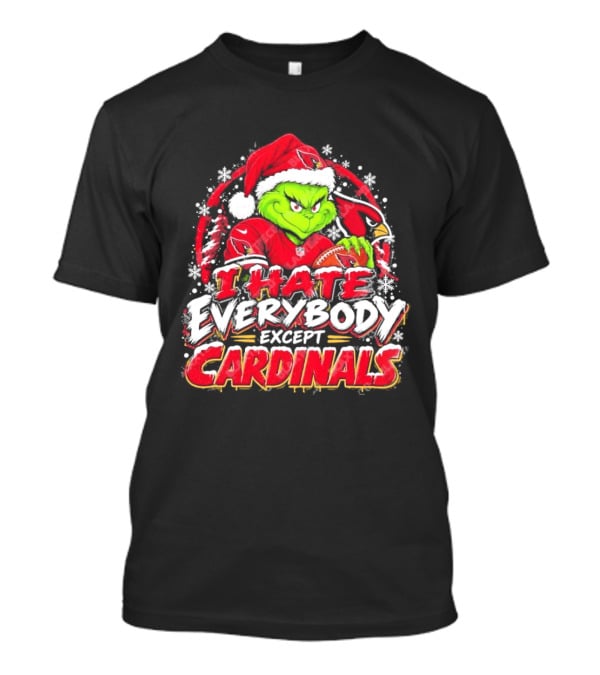 Arizona Cardinals Grinch I Hate Everybody Except Cardinals Fans Christmas Holiday T-Shirt