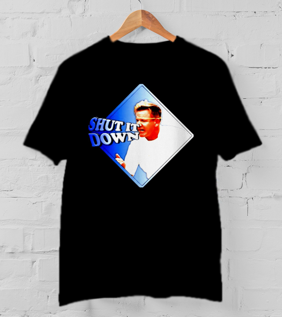 Gordon Ramsay Shut It Down Hell's Kitchen Meme T-Shirt