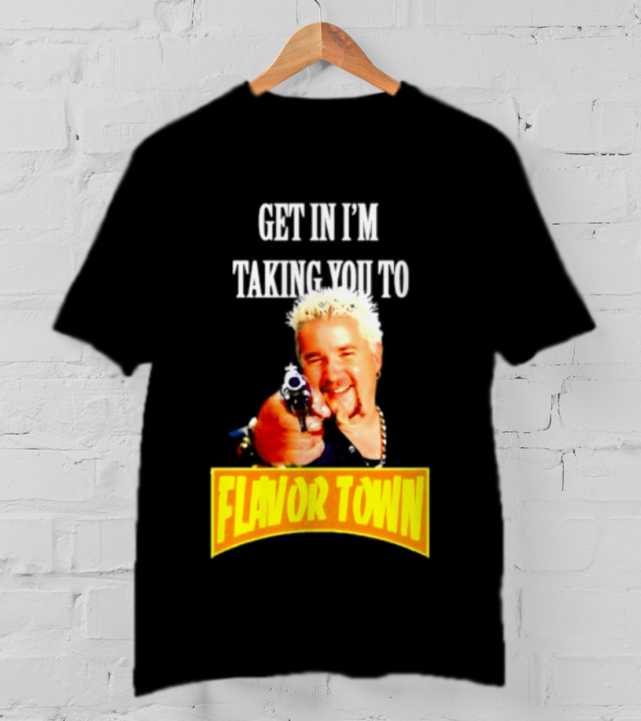 Guy Fieri Get In I'm Taking You To Flavor Town Food Adventure T-Shirt