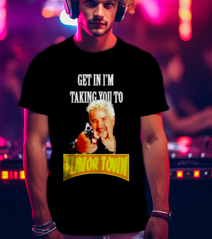 Guy Fieri Get In I'm Taking You To Flavor Town Food Adventure T-Shirt
