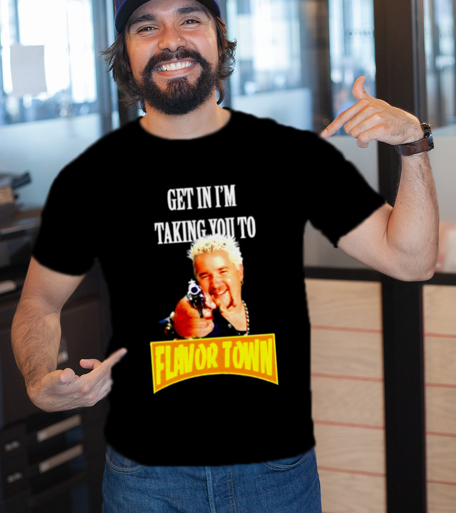 Guy Fieri Get In I'm Taking You To Flavor Town Food Adventure T-Shirt