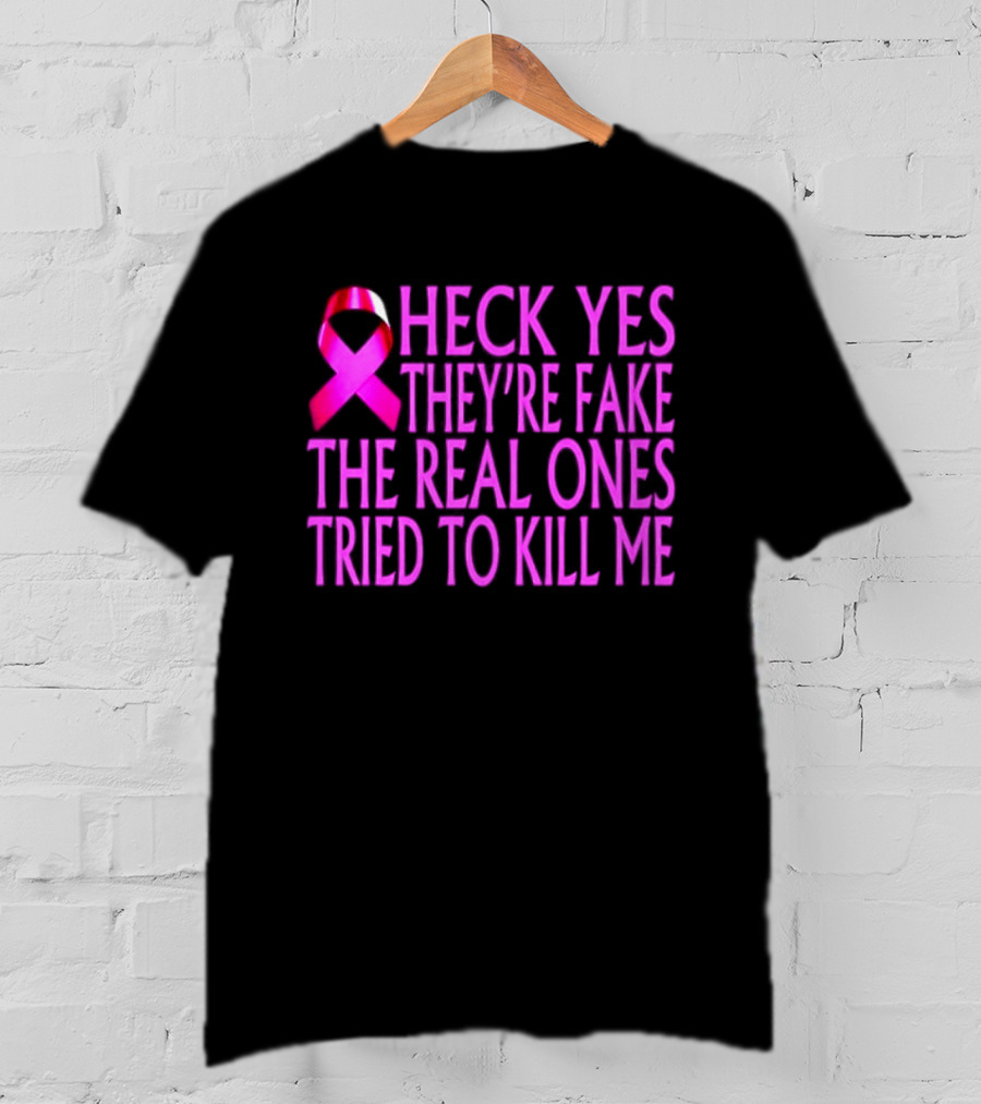 Heck Yes They Are Fake Breast Cancer Awareness Pink Ribbon T-Shirt
