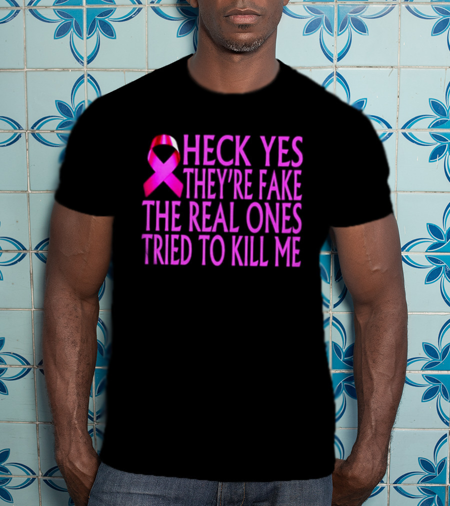Heck Yes They Are Fake Breast Cancer Awareness Pink Ribbon T-Shirt