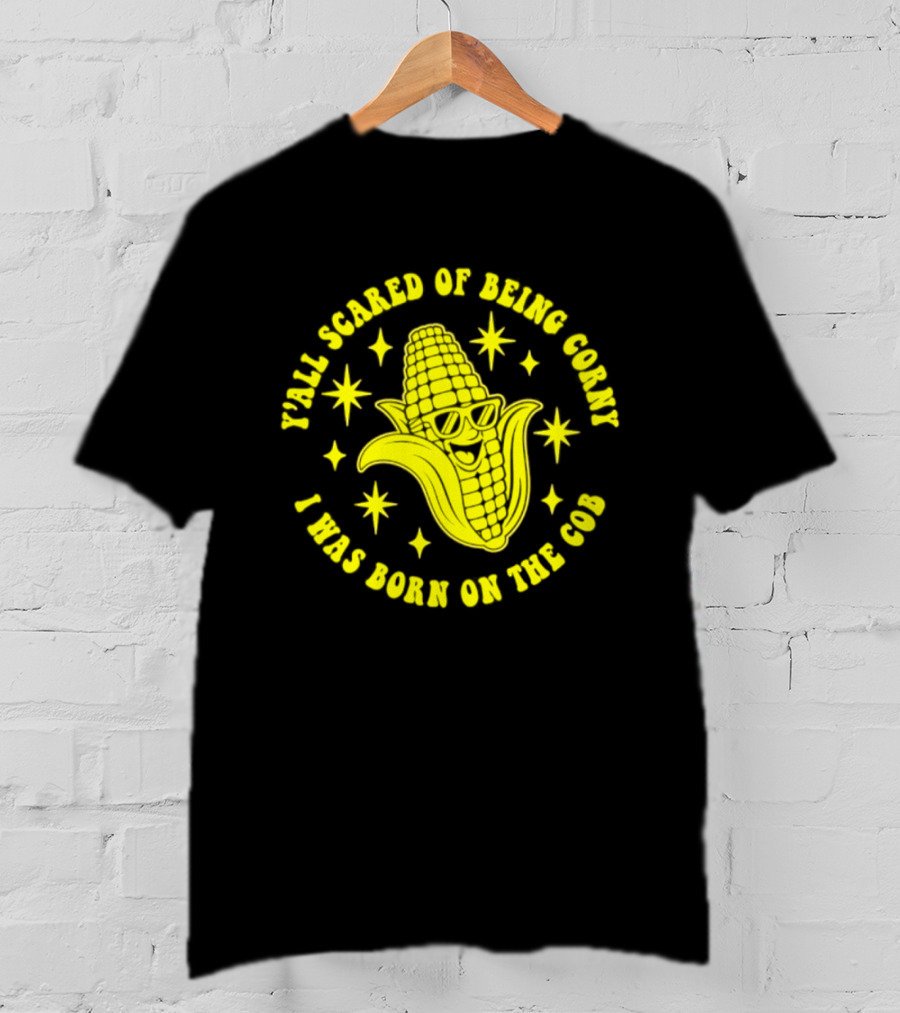 Y'all Scared Of Being Corny I Was Born On The Cob Retro Corn Cob Graphic With Stars T-Shirt