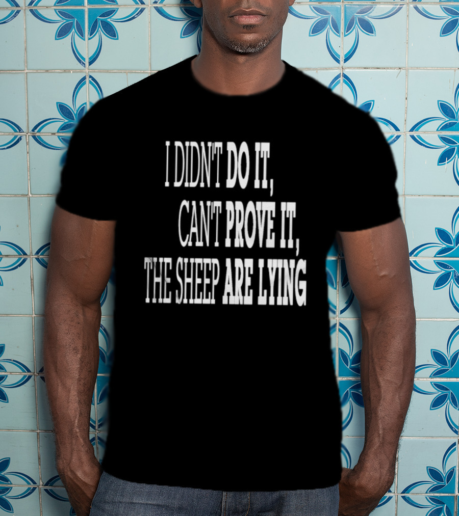 I Didn't Do It Can't Prove It The Sheep Are Lying T-Shirt