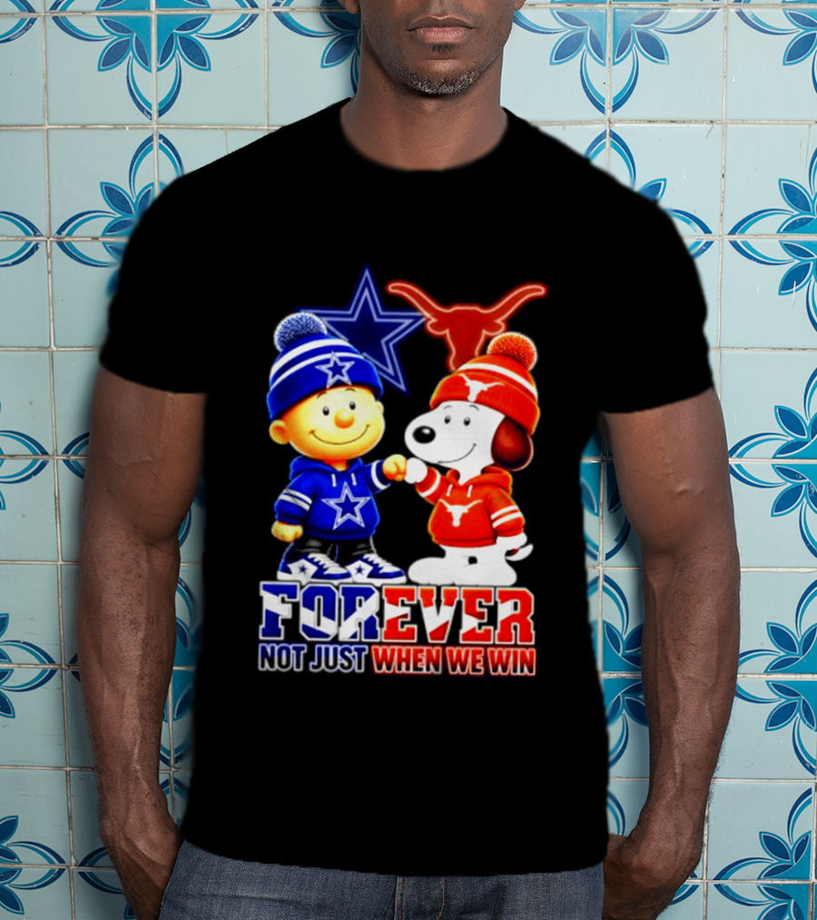 Charlie Brown And Snoopy Dallas Cowboys Texas Longhorns Forever Not Just When We Win Football T-Shirt