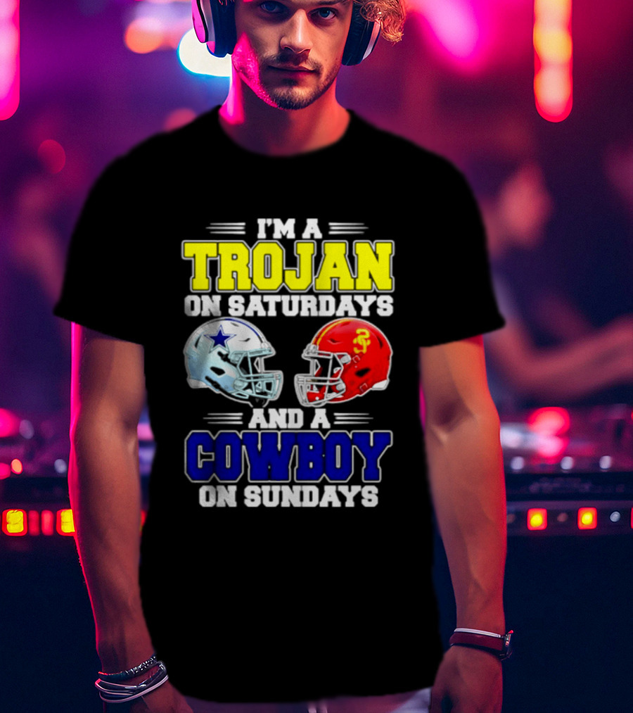 I'm A Trojan On Saturdays And A Cowboy On Sundays Helmet Football T-Shirt