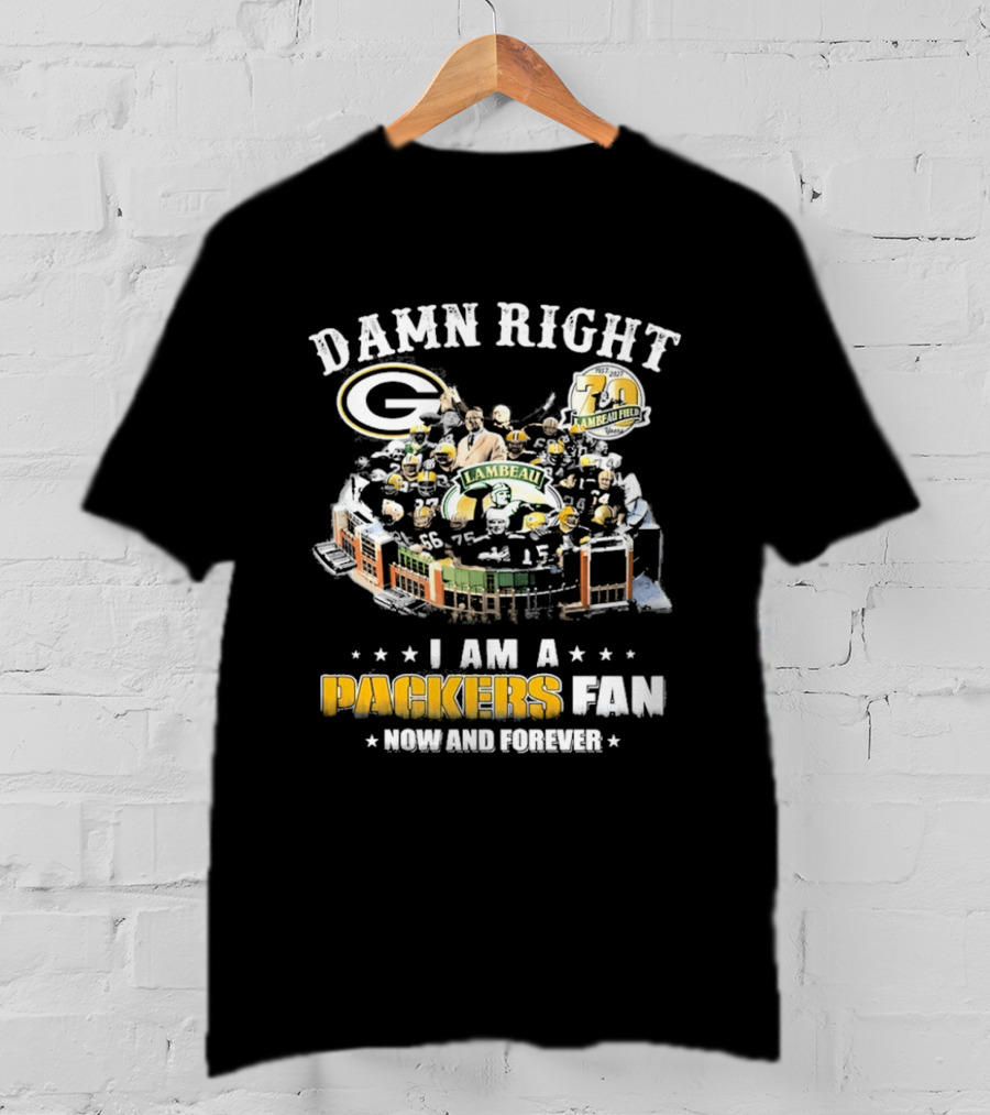 Damn Right Packers Fan Now And Forever 70th Season Lambeau Field T-Shirt