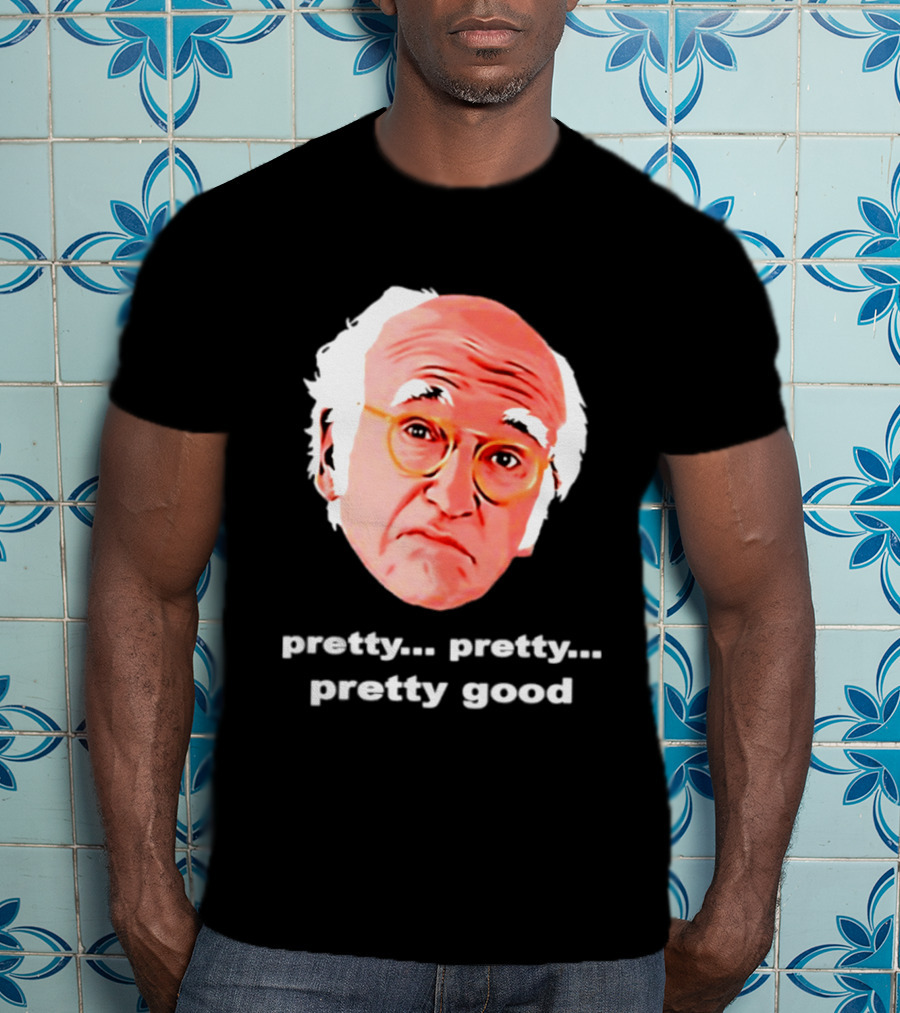 Pretty Pretty Pretty Good Larry David Swag Head T-Shirt