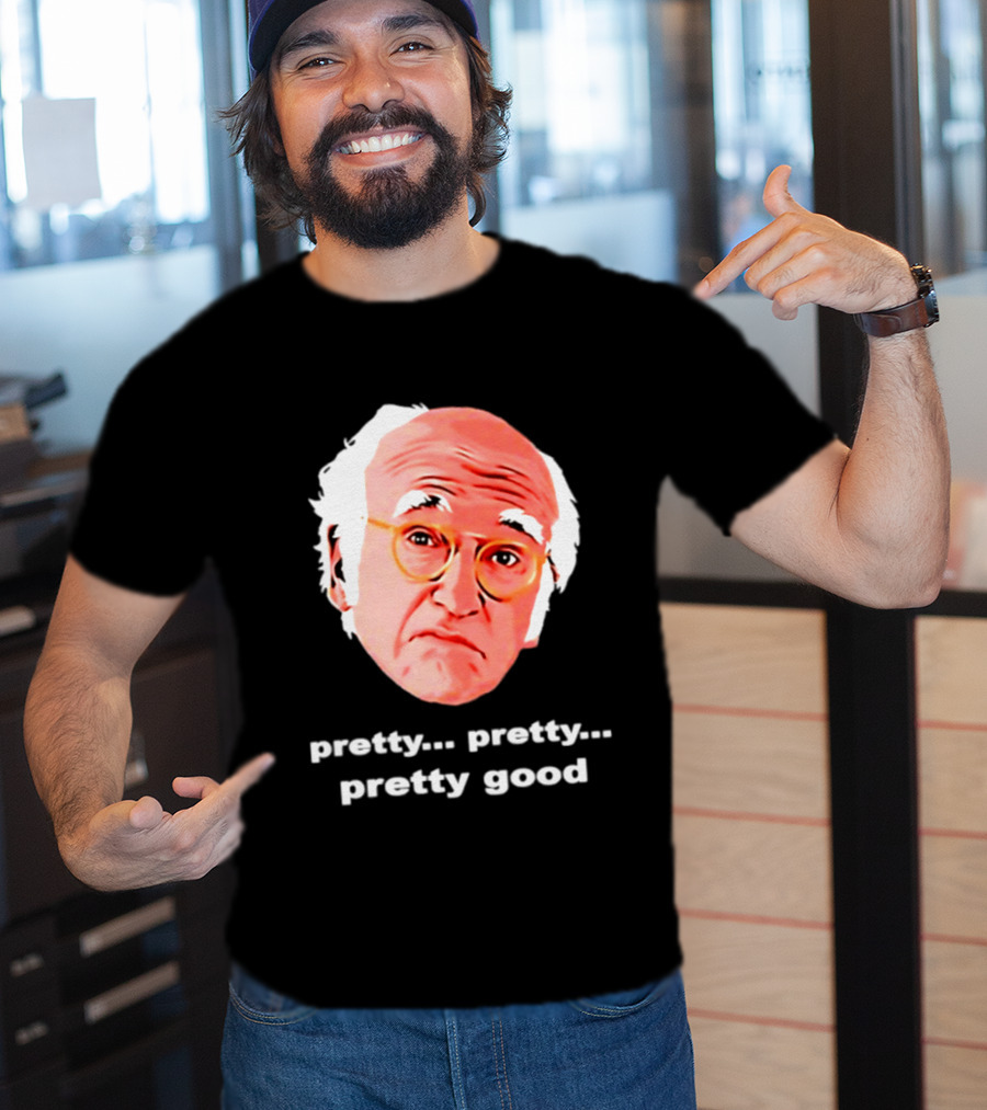 Pretty Pretty Pretty Good Larry David Swag Head T-Shirt