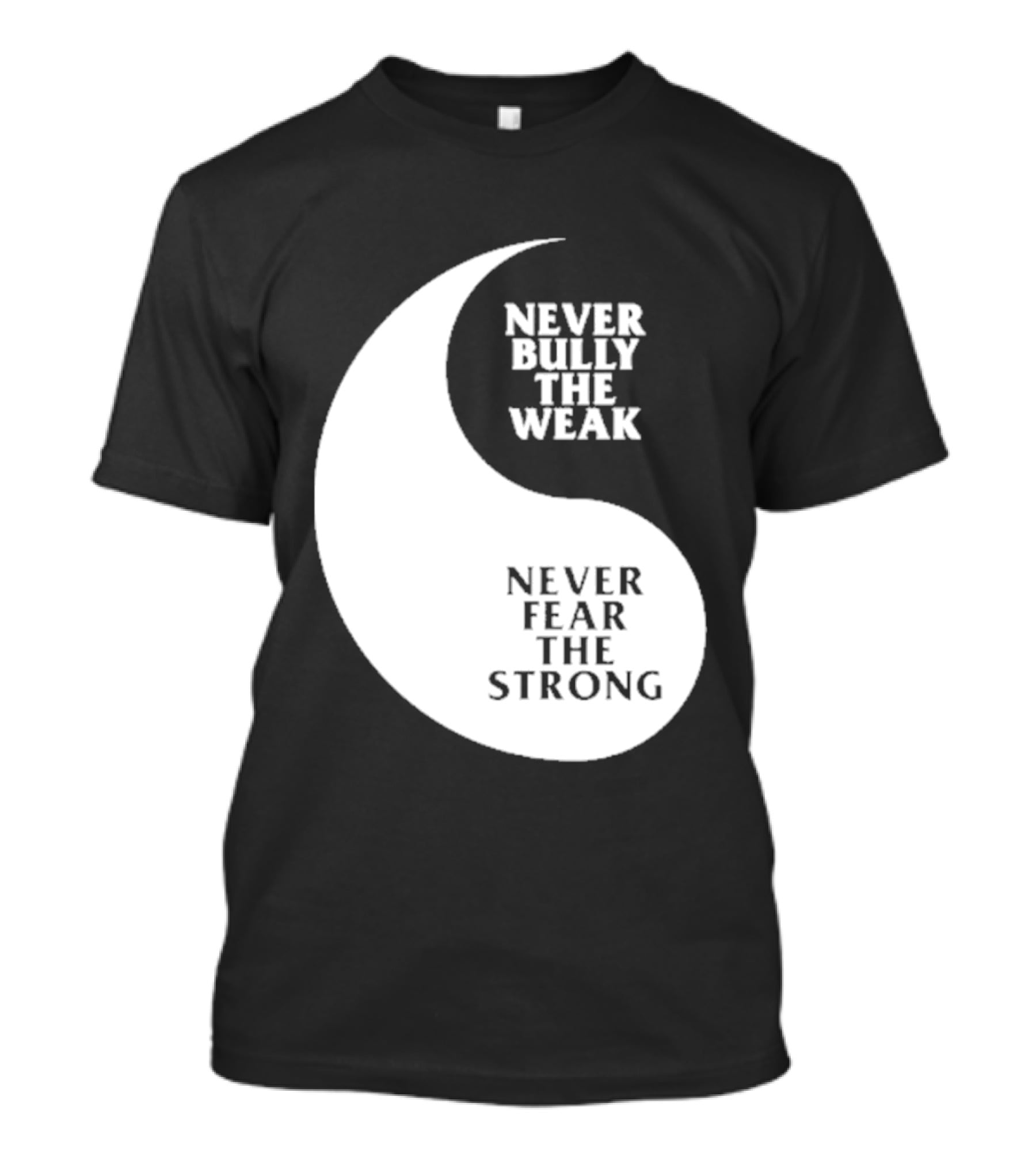 Never Bully The Weak Never Fear The Strong Yin Yang T-Shirt