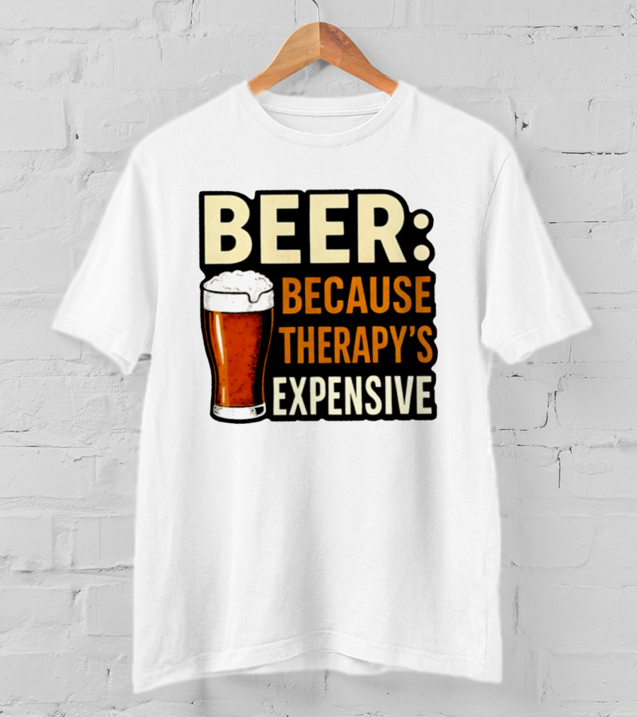BEER Because Therapy's Expensive Drinking T-Shirt