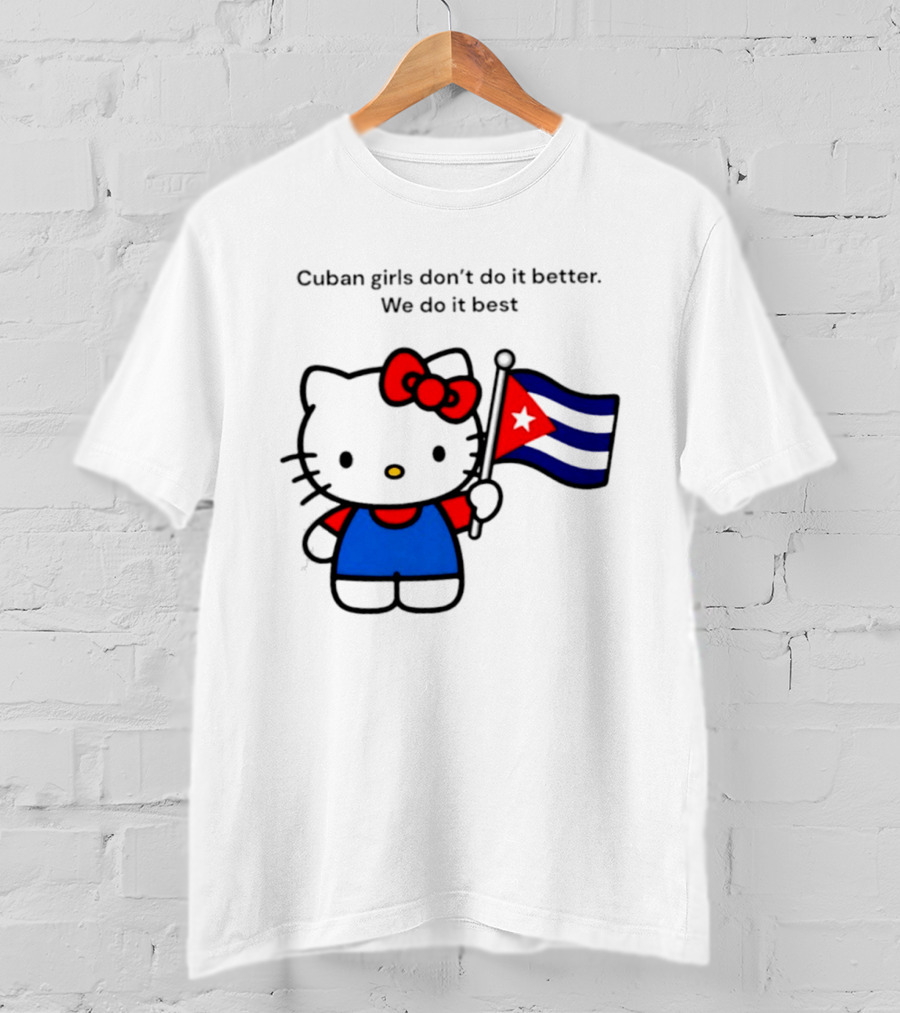 Cuban Girls Don't Do It Better We Do It Best Hello Kitty Holding Cuban Flag T-Shirt