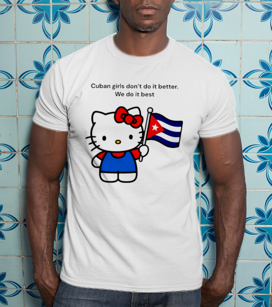 Cuban Girls Don't Do It Better We Do It Best Hello Kitty Holding Cuban Flag T-Shirt